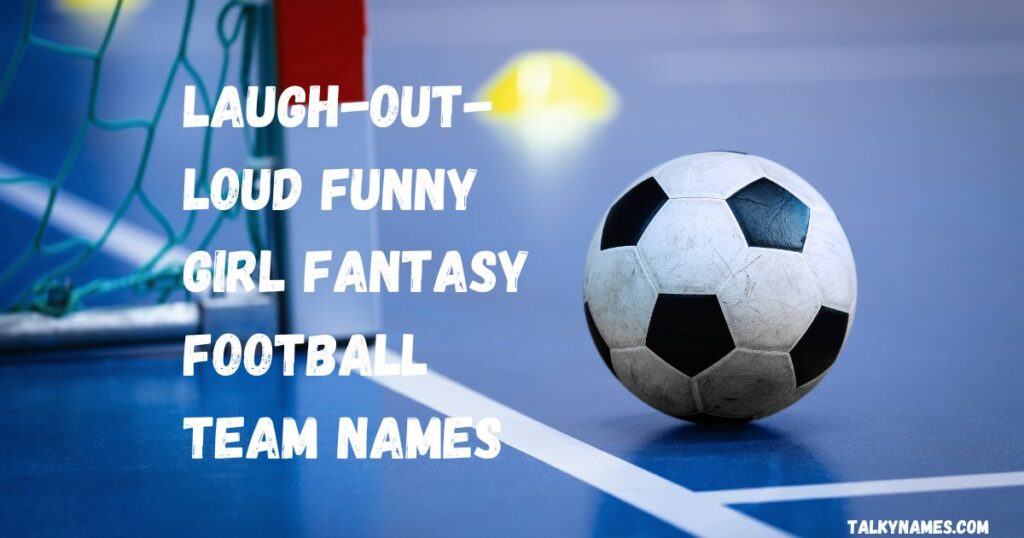 Laugh-Out-Loud Funny Girl Fantasy Football Team Names