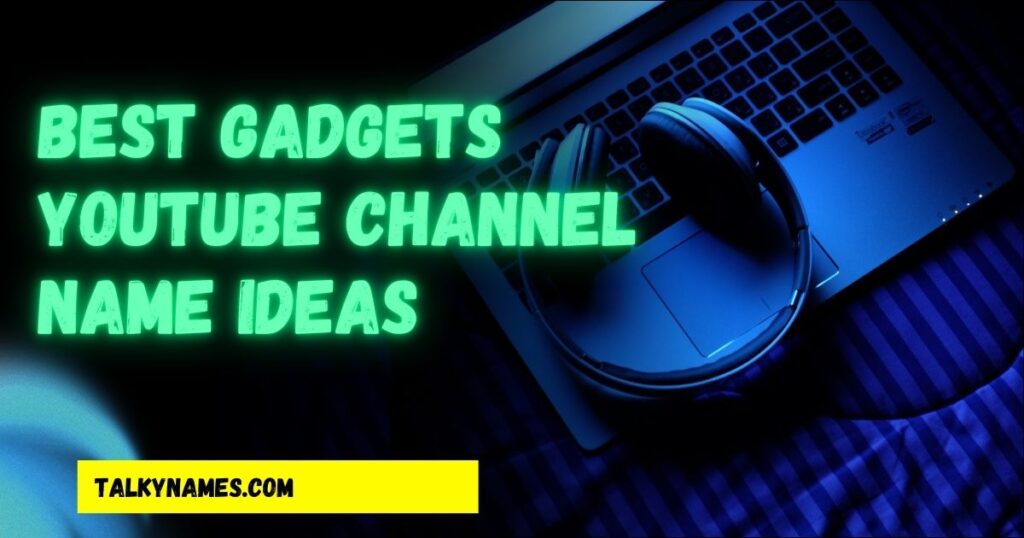 Gadgets YouTube Channel Name Ideas
