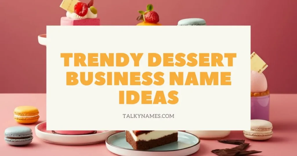 Trendy Dessert Business Name Ideas