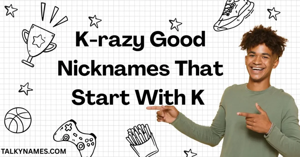 K-razy Good Nicknames That Start With K