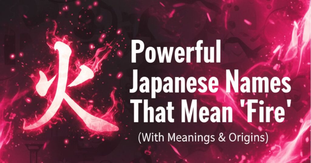 440 Powerful Japanese Names That Mean Fire With Meanings & Origins 440 Powerful Japanese Names That Mean “Fire” (With Meanings & Origins)