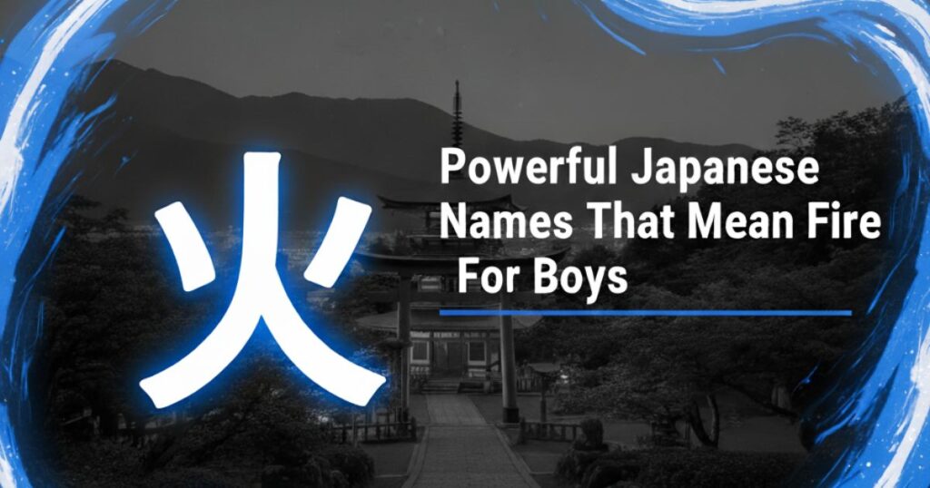 Powerful Japanese Names That Mean Fire For Boys
