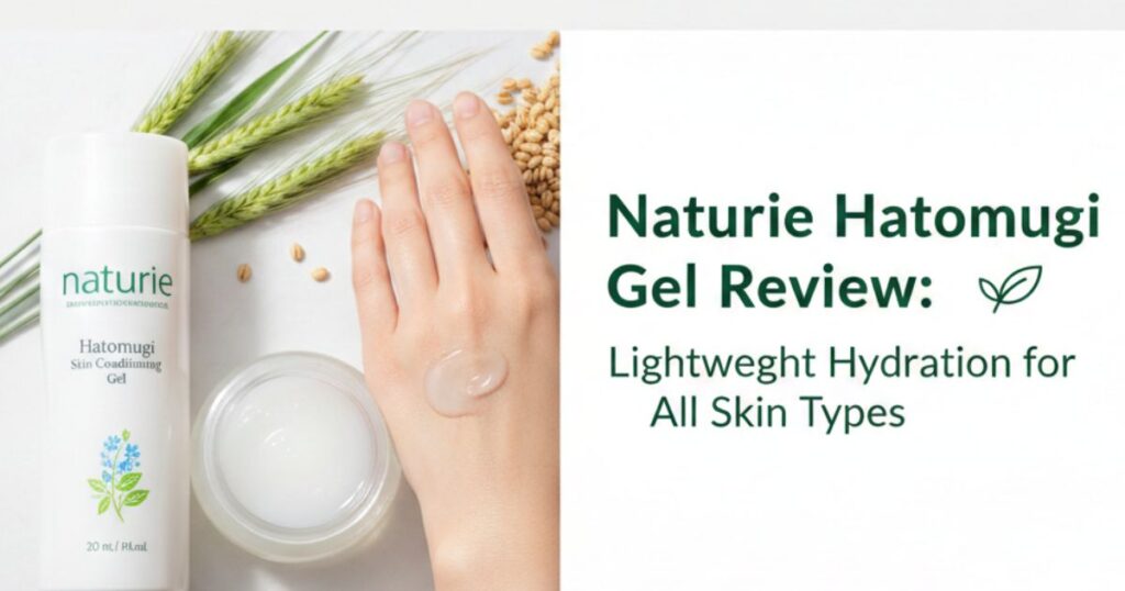 Naturie Hatomugi Gel Review: Lightweight Hydration for All Skin Types